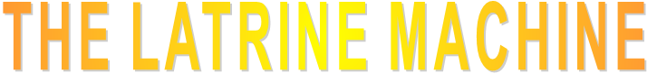 THE LATRINE MACHINE